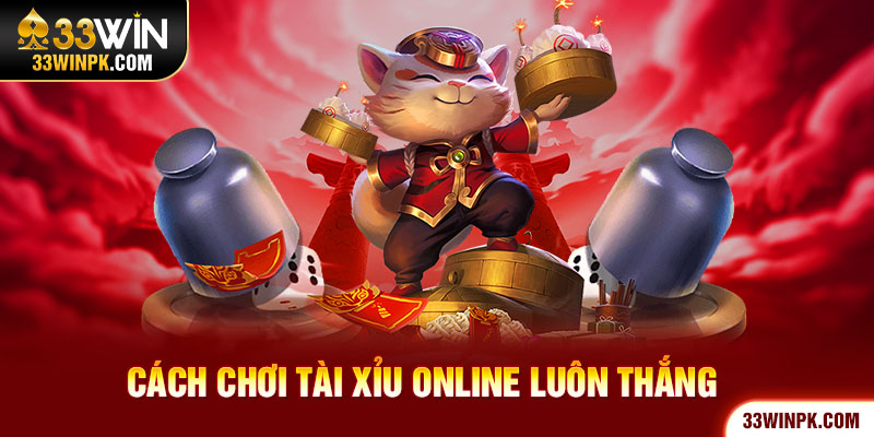 Cách Chơi Tài Xỉu Online Luôn Thắng